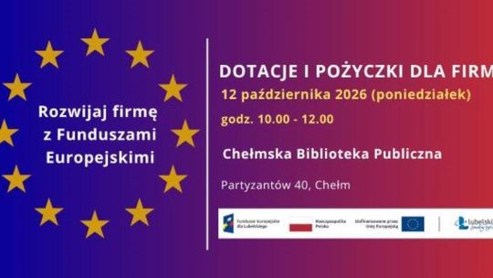 Rozwijaj firmę z Funduszami Europejskimi - oferta dotacji i pożyczek dla firm - 12.10.26 r. Chełm