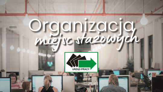 Urząd Pracy przyjmuje wnioski na organizację staży!