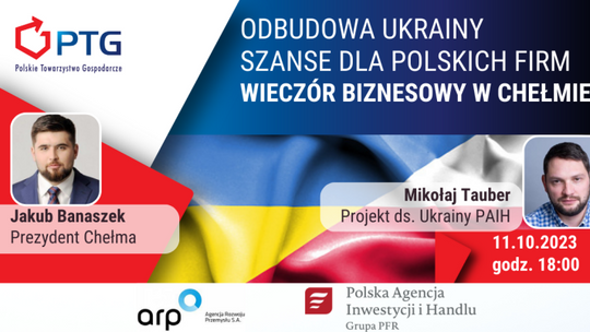 Wieczór biznesowy w Chełmie "Odbudowa Ukrainy - szanse dla polskich firm"