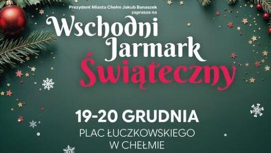 Wschodni Jarmark Świąteczny w Chełmie!