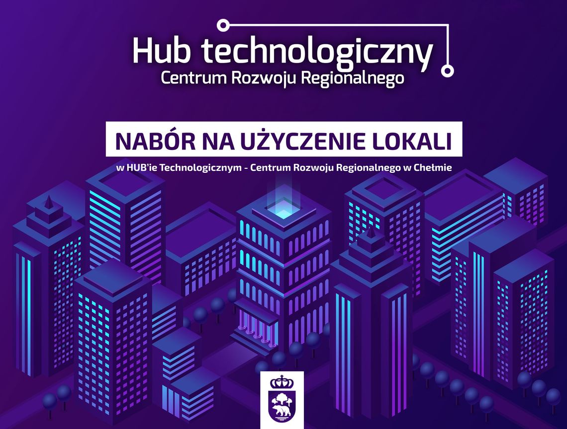 Ogłoszenie o naborze na użyczenie lokali w hub’ie technologicznym - Centrum Rozwoju Regionalnego w Chełmie Ogłoszenie o naborze na użyczenie lokali w hub’ie technologicznym - Centrum Rozwoju Regionalnego w Chełmie