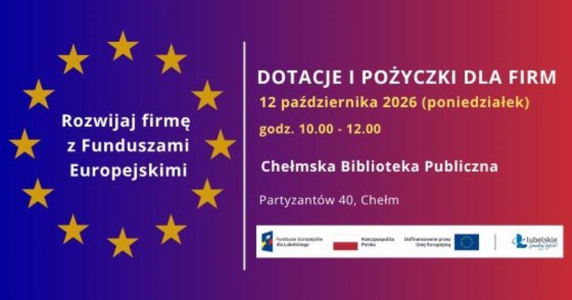 Rozwijaj firmę z Funduszami Europejskimi - oferta dotacji i pożyczek dla firm - 12.10.26 r. Chełm